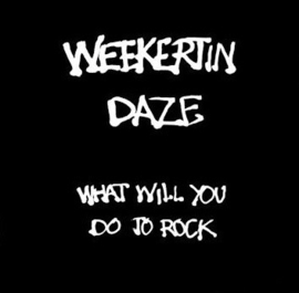 Weekertin Daze – What Will You Do To Rock  (LP) D20