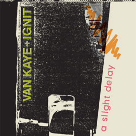 Van Kaye + Ignit – A Slight Delay (2LP)