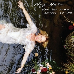 Amy Helm - What the Flood Leaves Behind (LP)