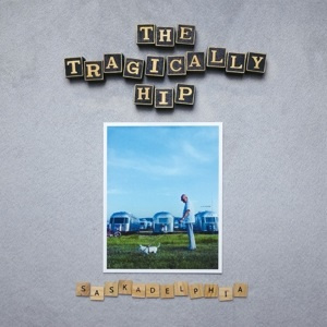 The Tragically Hip - Saskadelphia (LP)