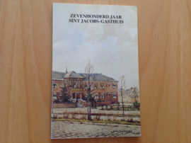 Zevenhonderd jaar Sint Jacobs-Gasthuis te Schiedam - J.M.M. Jansen