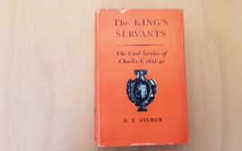 The King's servants. The Civil Service of Charles, 1625-1642 - G.E. Aylmer