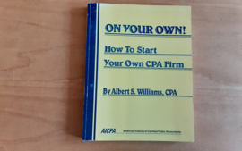 On your own!: How to start your own CPA Firm - A.S. Williams
