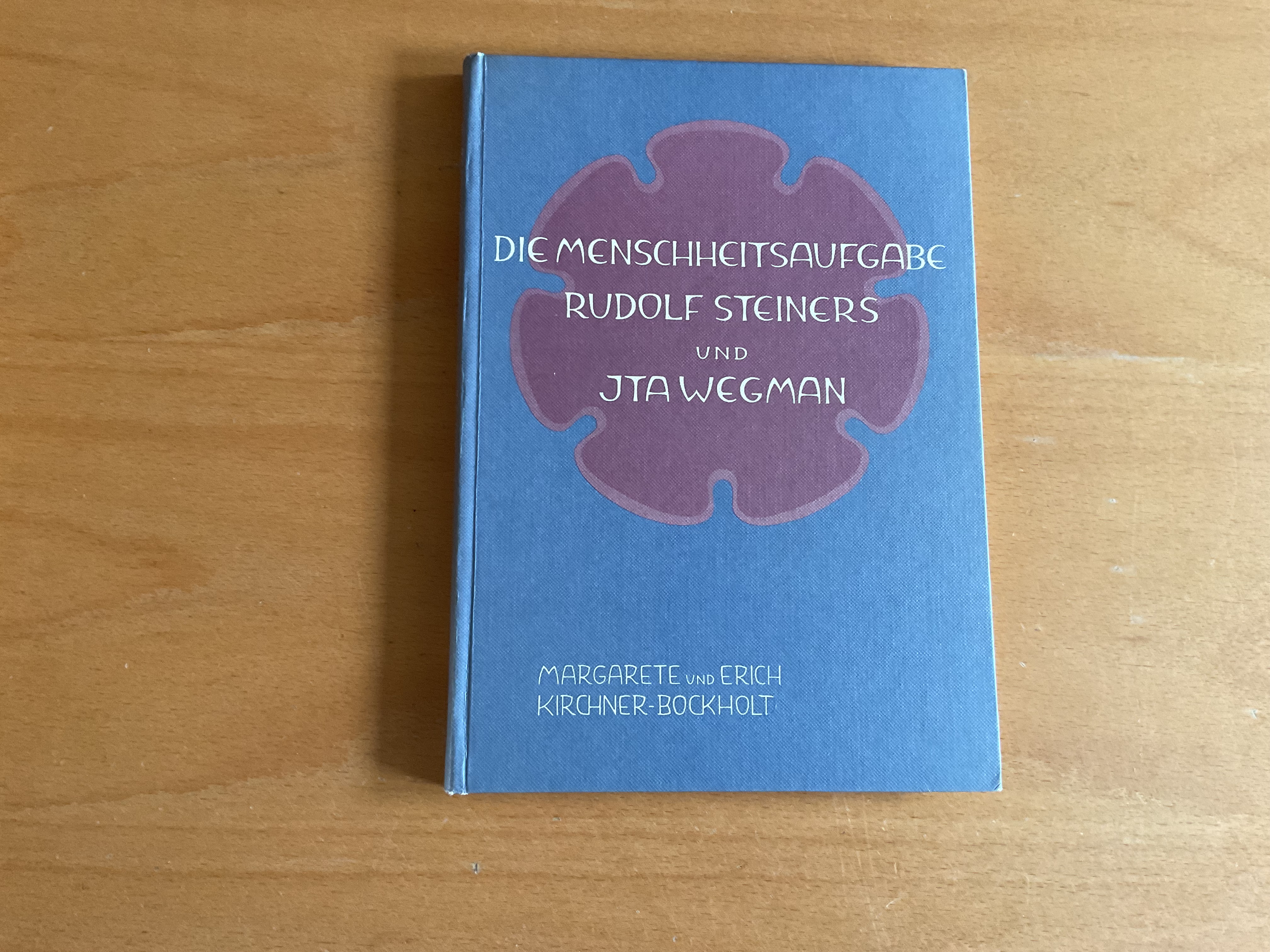 Die Menschheitsaufgabe Rudolf Steiners und Ita Wegman - M. & E. Kirchner-Bockholt