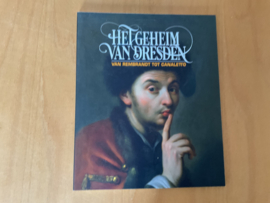 Het geheim van Dresden. Van Rembrandt tot Canaletto  - A. Blühm