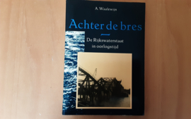 Achter de bres. De Rijkswaterstaat in oorlogstijd - A. Waalewijn