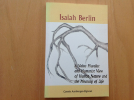 Isaiah Berlin. A value Pluralist and Humanist View of Human Nature and the Meaning of Life / C. Aarsbergen-Ligtvoet