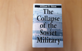 The Collapse of the Soviet Military - W.E. Odom