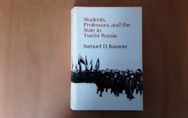 Students, Professors, and the State in Tsarist Russia - S.D. Kassow