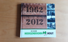 50 Jaar Hoogendoorn Hout - K. Hoogendoorn / M. Hilgersom / R. Schellingerhout