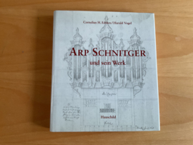 Arp Schnitger und sein Werk - C.H. Edskes / H. Vogel
