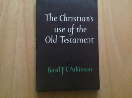 The Christian's use of the Old Testament - B.F.C. Atkinson