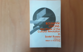 Bolshevik Visions; first phase of the Cultural Revolution in Soviet Russia - W.G. Rosenberg