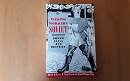 Making workers Soviet. Power,  class and identity - L.H. Siegelbaum / R.G. Suny