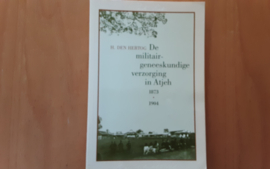 De militair-geneeskundige verzorging in Atjeh 1873-1904 - H. den Hertog