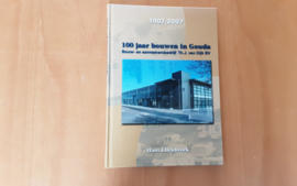 1907-2007 100 Jaar bouwen in Gouda. Bouw- en aannemingsbedrijf TH.J. van Dijk BV - H. Ellenbroek