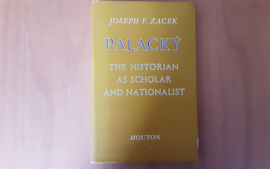 Palacky. The historian as scholar and nationalist - J.F.Zacek
