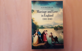 Marriage and love in England, 1300-1840 - A. Macfarlane