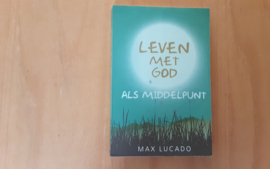 Leven met God als middelpunt - M. Lucado