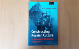 Constructing Russian Culture in the Age of Revolution: 1881-1940 - C. Kelly / D. Shepherd