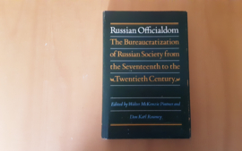 Russian Officialdom: The Bureaucratization of Russian Society from the Seventeenth to the Twentieth Century  - W. McKenzie Pintner / D.K. Rowney