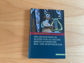 Der Orgelprospekt im Kloster Lüne als Zeugnis Barock-Lutherischer Bild- und Musiktheologie - J.A. Steiger