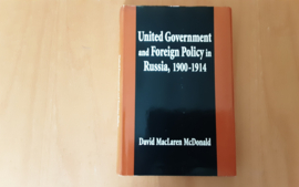 United Government and Foreign Policy in Russia, 1900-1914 - D. MacLaren McDonald