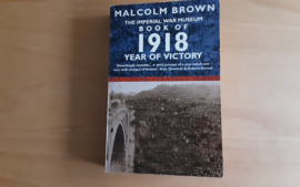 The Imperial War Museum Book of 1918 - Year of Victory - M. Brown