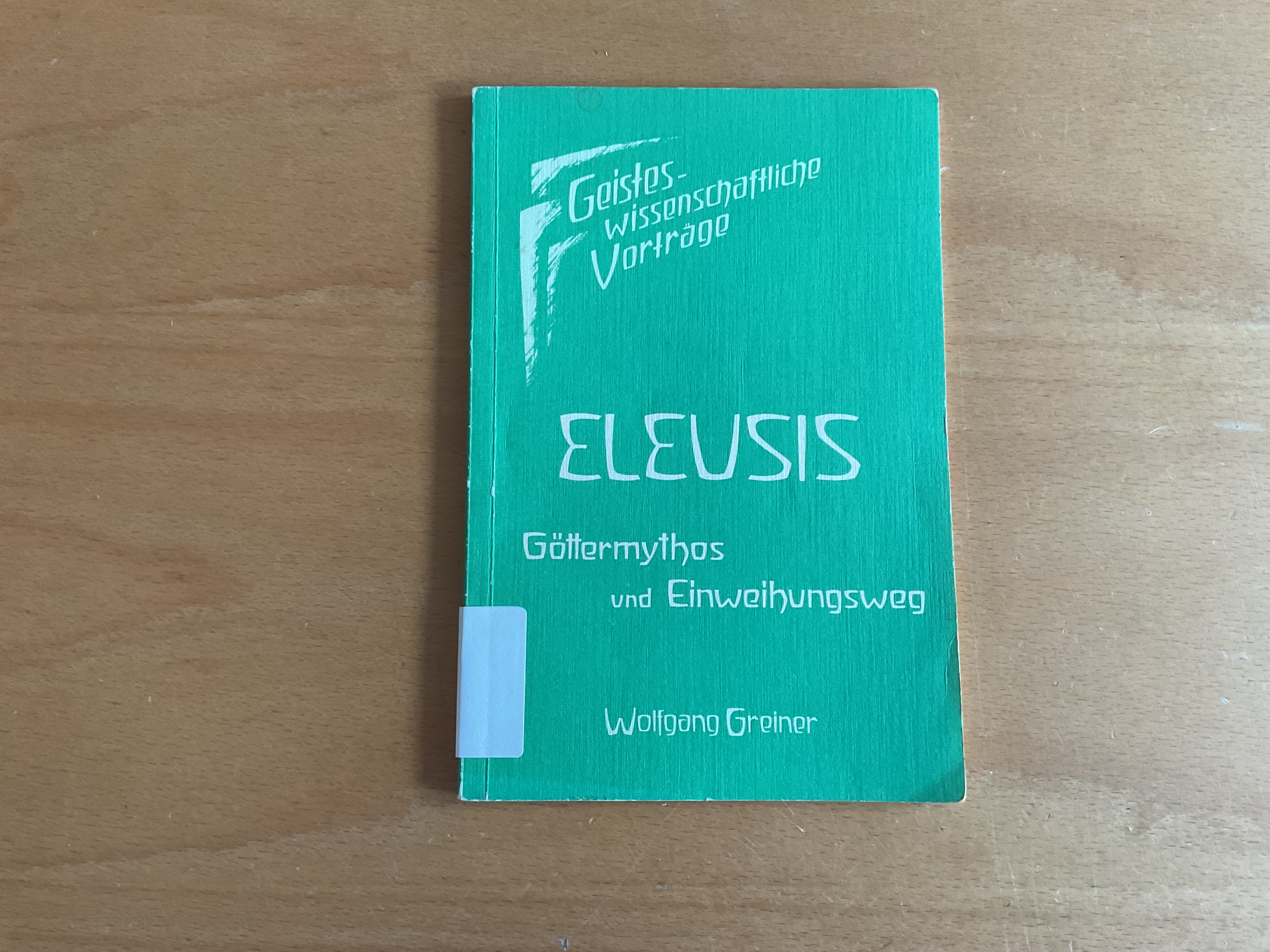 Eleusis. Göttermythos und Einweihungsweg - W. Greiner