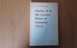 Charles II and the Cavalier House of Commons, 1663-1674 - D.T. Witcombe