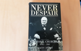 Never Despair. Winston S. Churchill 1945-1965 - M. Gilbert