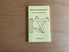 Brocken Timmerwerken, 45  momenten uit 45 jaren - F. Brocken