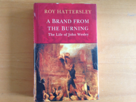 A brand from the burning. The Life of John Wesley - R. Hattersley