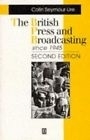 The British Press and Broadcasting since 1945 - C. Seymour-Ure