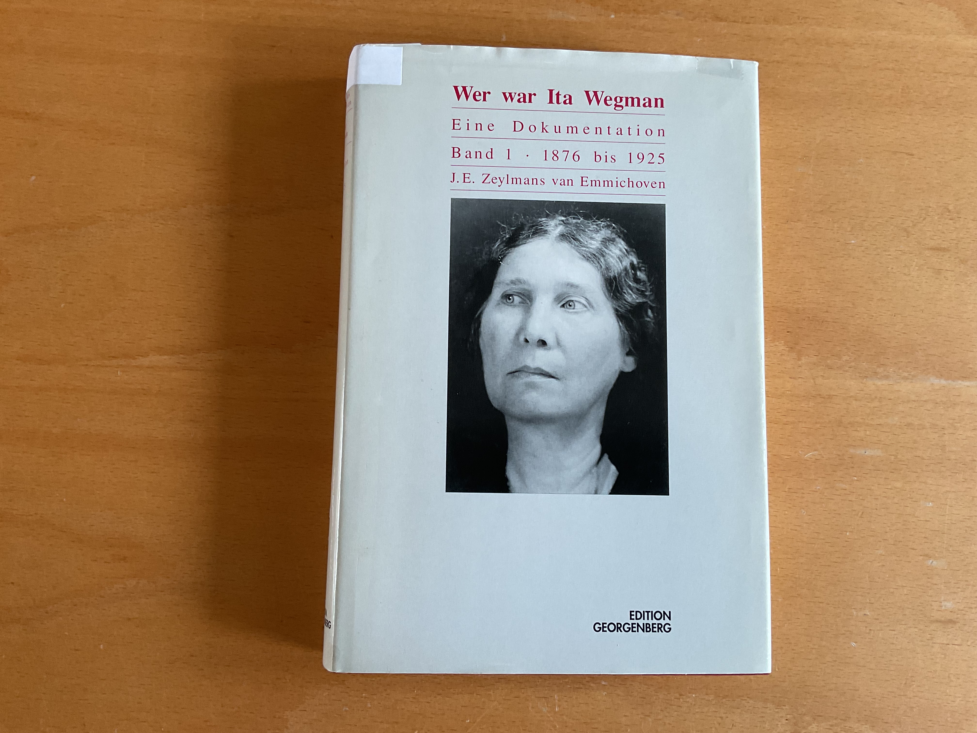 Wer war Ita Wegman. Eine Dokumentation. Band 1, 1876 bis 1925 - J.E. Zeylmans-van Emmichoven