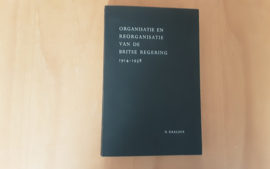 Organisatie en reorganisatie van de Britse regering 1914-1958 - H. Daalder