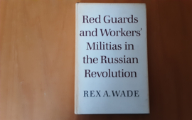 Red Guards and Workers' Militias in the Russian Revolution - R.A. Wade