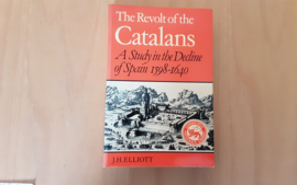 The Revolt of Catalans. A Study in the Decline of Spain, 1598-1640 - J.H. Elliott