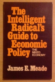 The intelligent radical's guide to economic policy - J.E. Meade