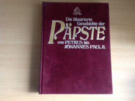 Die illustrierte Geschichte der Päpste von Petrus bis Johannes Paul II