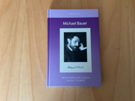 Michael Bauer.  Ein esoterischer Schüler Rudolf Steiners - P. Selg