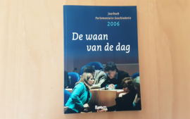 De waan van de dag. Jaarboek parlementaire geschiedenis 2006 - C. van Baalen e.a.