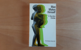 Man makes himself - E. Gordon Childe