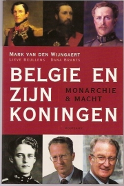 Wijngaert, M. van den. e.a. - België en zijn Koningen. Monarchie en Macht