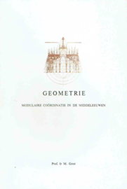 Geometrie. Modulaire coördinatie in de Middeleeuwen; Gout, prof.ir. M.