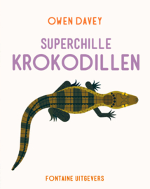Superchille krokodillen - Owen Davey - Fontaine Uitgevers