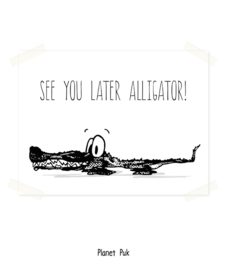 Poster - See you later Aligator!