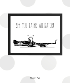 Poster - See you later Aligator!