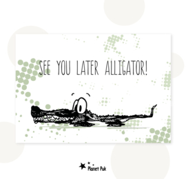 A5 kaart - See you later Alligator!