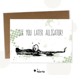 A5 kaart - See you later Alligator!